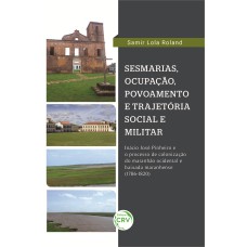 SESMARIAS, POVOAMENTO E TRAJETÓRIA MILITAR: INÁCIO JOSÉ PINHEIRO E O PROCESSO DE COLONIZAÇÃO DO MARANHÃO OCIDENTAL E BAIXADA MARANHENSE (1786-1820)