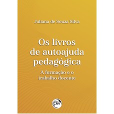 OS LIVROS DE AUTOAJUDA PEDAGÓGICA: A FORMAÇÃO E O TRABALHO DOCENTE