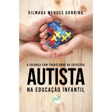 A CRIANÇA COM TRANSTORNO DO ESPECTRO AUTISTA NA EDUCAÇÃO INFANTIL