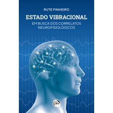 ESTADO VIBRACIONAL: EM BUSCA DOS CORRELATOS NEUROFISIOLÓGICOS