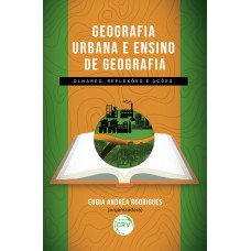 GEOGRAFIA URBANA E ENSINO DE GEOGRAFIA: OLHARES, REFLEXÕES E AÇÕES