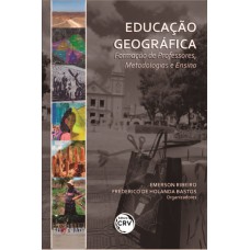 EDUCAÇÃO GEOGRÁFICA: FORMAÇÃO DE PROFESSORES, METODOLOGIAS E ENSINO