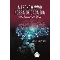 A TECNO(LOGIA) NOSSA DE CADA DIA:: ENTRE DEUSES E DEMÔNIOS