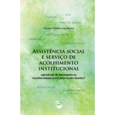 ASSISTÊNCIA SOCIAL E SERVIÇO DE ACOLHIMENTO INSTITUCIONAL: REPRODUÇÃO DE DESRESPEITO OU RECONHECIMENTO SOCIAL PELA VIA DOS DIREITOS?