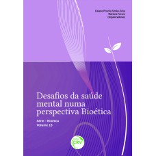 DESAFIOS DA SAÚDE MENTAL NUMA PERSPECTIVA BIOÉTICA SÉRIE BIOÉTICA - VOLUME 13