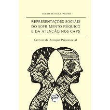 REPRESENTAÇÕES SOCIAIS DO SOFRIMENTO PSÍQUICO E DA ATENÇÃO NOS CAPS - CENTROS DE ATENÇÃO PSICOSSOCIAL