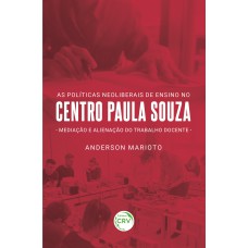 AS POLÍTICAS NEOLIBERAIS NO CENTRO PAULA SOUZA: MEDIAÇÃO E ALIENAÇÃO DO TRABALHO DOCENTE