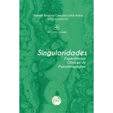 SINGULARIDADES: EXPERIÊNCIAS CLÍNICAS DE PSICOTERAPEUTAS