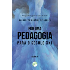 POR UMA PEDAGOGIA PARA O SÉCULO XXI COLEÇÃO PEDAGOGIA SOCIAL PARA O SÉCULO XXI: VOLUME IV