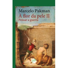 À FLOR DA PELE II:PENSAR A GUERRA