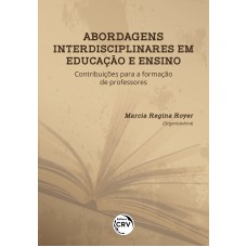 ABORDAGENS INTERDISCIPLINARES EM EDUCAÇÃO E ENSINO: CONTRIBUIÇÕES PARA A FORMAÇÃO DE PROFESSORES