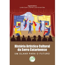 HISTÓRIA ARTÍSTICA CULTURAL DA SERRA CATARINENSE: UM OLHAR PARA O FUTURO