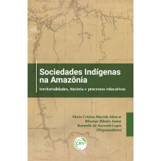 SOCIEDADES INDÍGENAS NA AMAZÔNIA: TERRITORIALIDADES, HISTÓRIA E PROCESSOS EDUCATIVOS