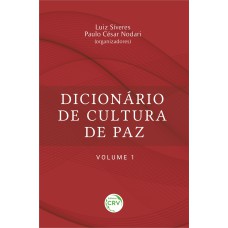 DICIONÁRIO DE CULTURA DE PAZ - VOLUME 1