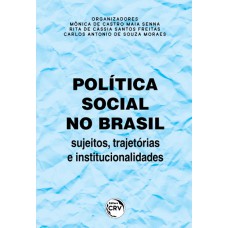 POLÍTICA SOCIAL NO BRASIL: SUJEITOS, TRAJETÓRIAS E INSTITUCIONALIDADES