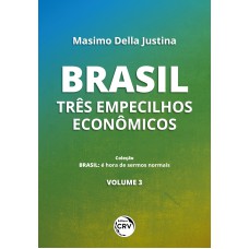 BRASIL - VOLUME 3: TRÊS EMPECILHOS ECONÔMICOS COLEÇÃO BRASIL