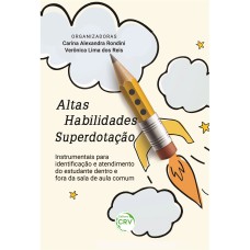 ALTAS HABILIDADES/SUPERDOTAÇÃO: INSTRUMENTAIS PARA IDENTIFICAÇÃO E ATENDIMENTO DO ESTUDANTE DENTRO E FORA DA SALA DE AULA COMUM