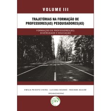 TRAJETÓRIAS NA FORMAÇÃO DE PROFESSORES(AS) PESQUISADORES(AS) - VOLUME 3: FORMAÇÃO DE PROFESSORES(AS) DIVERSIDADE E EDUCAÇÃO COLEÇÃO PESQUISAS