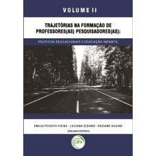 TRAJETÓRIAS NA FORMAÇÃO DE PROFESSORES(AS) PESQUISADORES(AS) - VOLUME 2: POLÍTICAS EDUCACIONAIS E EDUCAÇÃO INFANTIL COLEÇÃO PESQUISAS