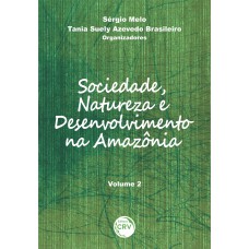 SOCIEDADE, NATUREZA E DESENVOLVIMENTO NA AMAZÔNIA - VOLUME 2