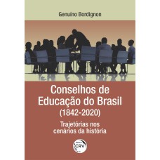 CONSELHOS DE EDUCAÇÃO DO BRASIL (1842/2020): TRAJETÓRIAS NOS CENÁRIOS DA HISTÓRIA