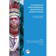 AS LÍNGUAS DE SINAIS INDÍGENAS EM CONTEXTOS INTERCULTURAIS COLEÇÃO REGISTROS DE ESTUDOS E PESQUISAS DAS LÍNGUAS DE SINAIS INDÍGENAS NO BRASIL VOLUME 2