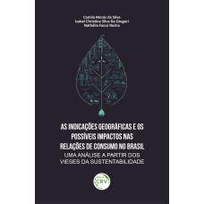 AS INDICAÇÕES GEOGRÁFICAS E OS POSSÍVEIS IMPACTOS NAS RELAÇÕES DE CONSUMO NO BRASIL: UMA ANÁLISE A PARTIR DOS VIESES DA SUSTENTABILIDADE