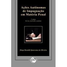 AÇÕES AUTÔNOMAS DE IMPUGNAÇÃO EM MATÉRIA PENAL: REVISTA, ATUALIZADA E AMPLIADA