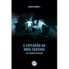 A EXPLOSÃO DA MINA SANTANA: UMA TRAGÉDIA ANUNCIADA