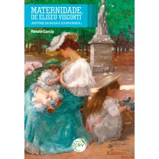 MATERNIDADE, DE ELISEU VISCONTI: HISTÓRIA DA MODA E ICONOGRAFIA