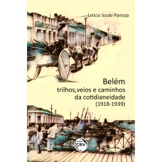 BELÉM: TRILHOS, VEIOS E CAMINHOS DA COTIDIANEIDADE (1918-1939)