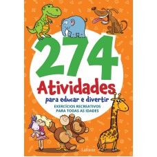 274 ATIVIDADES PARA EDUCAR E DIVERTIR: EXERCÍCIOS RECREATIVOS PARA TODAS AS IDADES