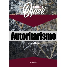 COLEÇÃO O QUE É - AUTORITARISMO