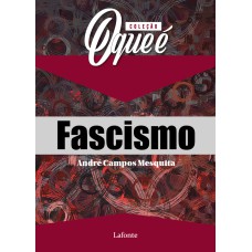 COLEÇÃO O QUE É FASCISMO