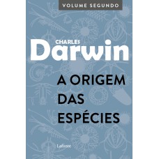 A ORIGEM DAS ESPÉCIES: VOLUME SEGUNDO