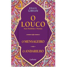 O LOUCO, SUAS PARÁBOLAS E POEMAS /O MENSAGEIRO/ O ANDARILHO