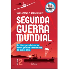 SEGUNDA GUERRA MUNDIAL - VOLUME 2: OS FATOS QUE DEFINIRAM OS RUMOS POLÍTICOS E ECONÔMICOS DO MUNDO ATUAL