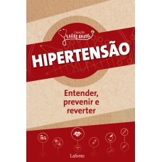 HIPERTENSÃO: ENTENDER, PREVENIR E REVERTER - COLEÇÃO SAÚDE BRASIL - VOL. 1