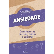 ANSIEDADE : CONHECER AS CAUSAS, TRATAR E SUPERAR - COLEÇÃO SAÚDE BRASIL