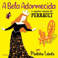 A BELA ADORMECIDA E OUTROS CONTOS DE PERRAULT: POR MONTEIRO LOBATO