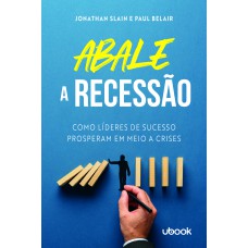 ABALE A RECESSÃO! COMO LÍDERES DE SUCESSO PROSPERAM EM MEIO A CRISES