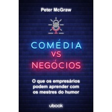 COMÉDIA VS. NEGÓCIOS: O QUE OS EMPRESÁRIOS PODEM APRENDER COM OS MESTRES DO HUMOR