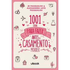 1001 COISAS PARA FAZER ANTES DO CASAMENTO MORRER