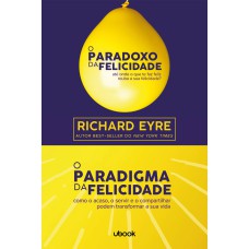 O PARADOXO DA FELICIDADE & O PARADIGMA DA FELICIDADE