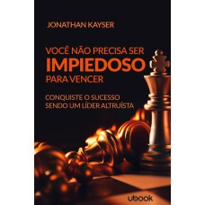 VOCÊ NÃO PRECISA SER IMPIEDOSO PARA VENCER! CONQUISTE O SUCESSO SENDO UM LÍDER ALTRUÍSTA