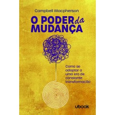 O PODER DA MUDANÇA: COMO SE ADAPTAR A UMA ERA DE CONSTANTE TRANSFORMAÇÃO