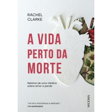 A VIDA PERTO DA MORTE: RELATOS DE UMA MÉDICA SOBRE AMOR E PERDA