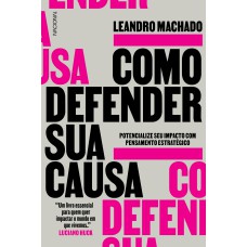 COMO DEFENDER SUA CAUSA: POTENCIALIZE SEU IMPACTO COM PENSAMENTO ESTRATÉGICO