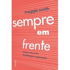 SEMPRE EM FRENTE: REFLEXÕES SOBRE PERDAS, MUDANÇAS E SUPERAÇÃO