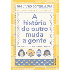 A HISTÓRIA DO OUTRO MUDA A GENTE: POR QUE PRECISAMOS OUVIR AS PESSOAS?